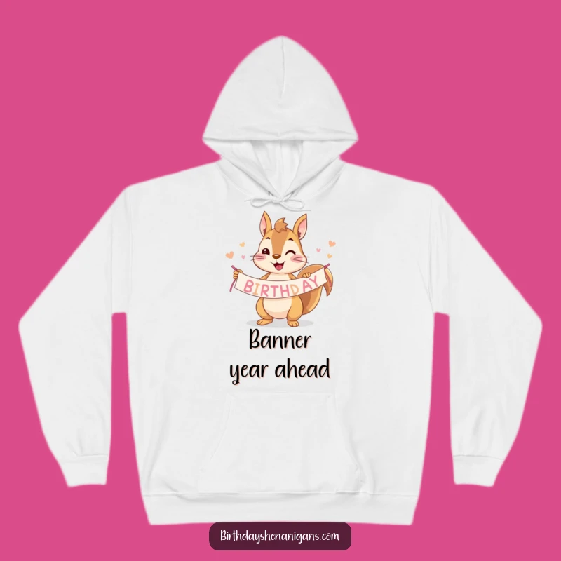 Funny Squirrel Birthday Banner Hoodie: Cozy Up with Hilarious Comfort!